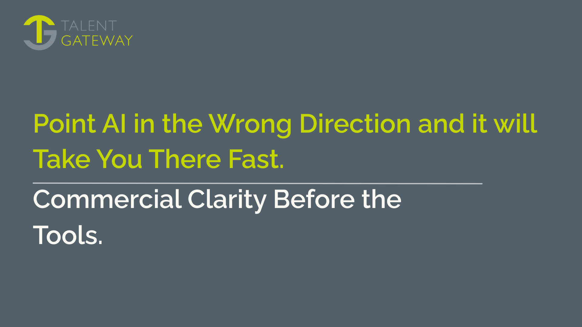 Point AI in the Wrong Direction and It Will Take You There Fast.